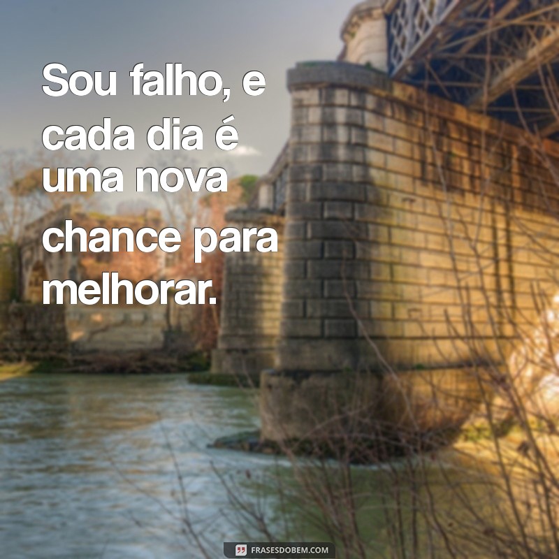 Frases Inspiradoras sobre Aceitar Nossas Falhas e Imperfeições 