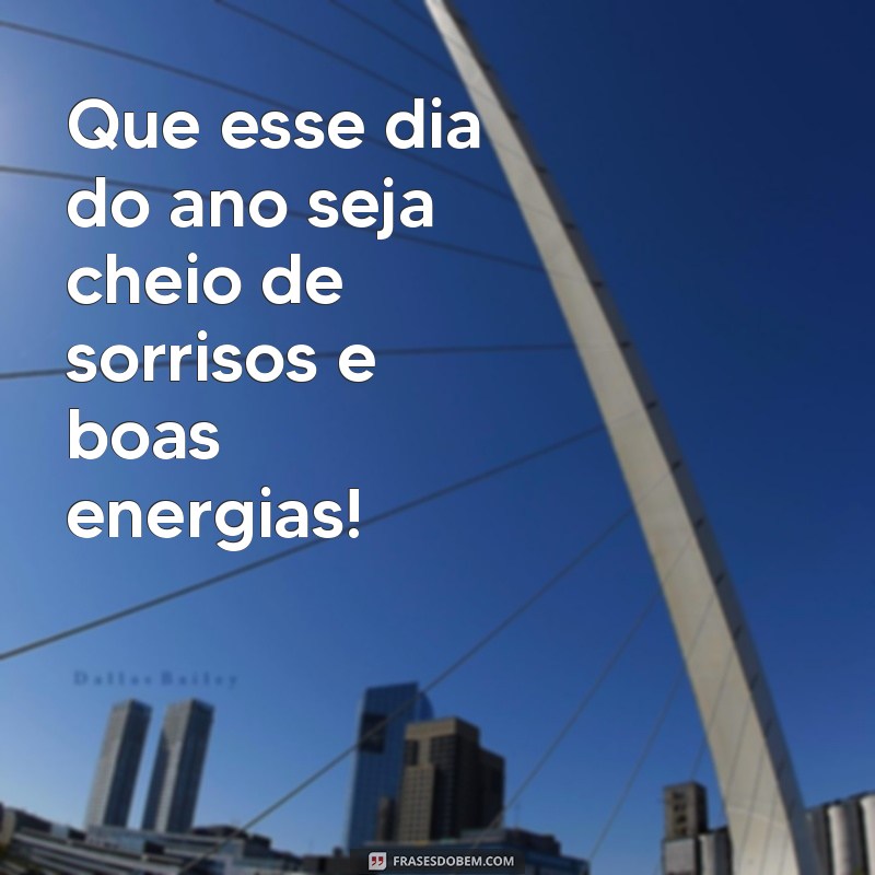 Descubra as melhores frases para celebrar o dia do ano com muito significado! 