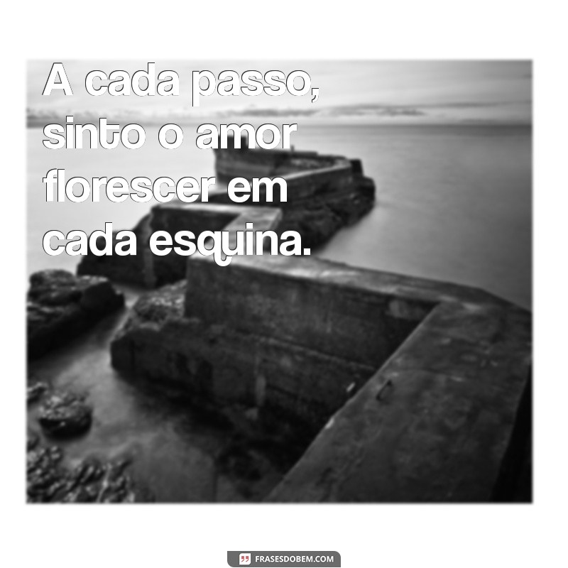 Frases Românticas para Tornar Seu Passeio com o Amor Inesquecível 