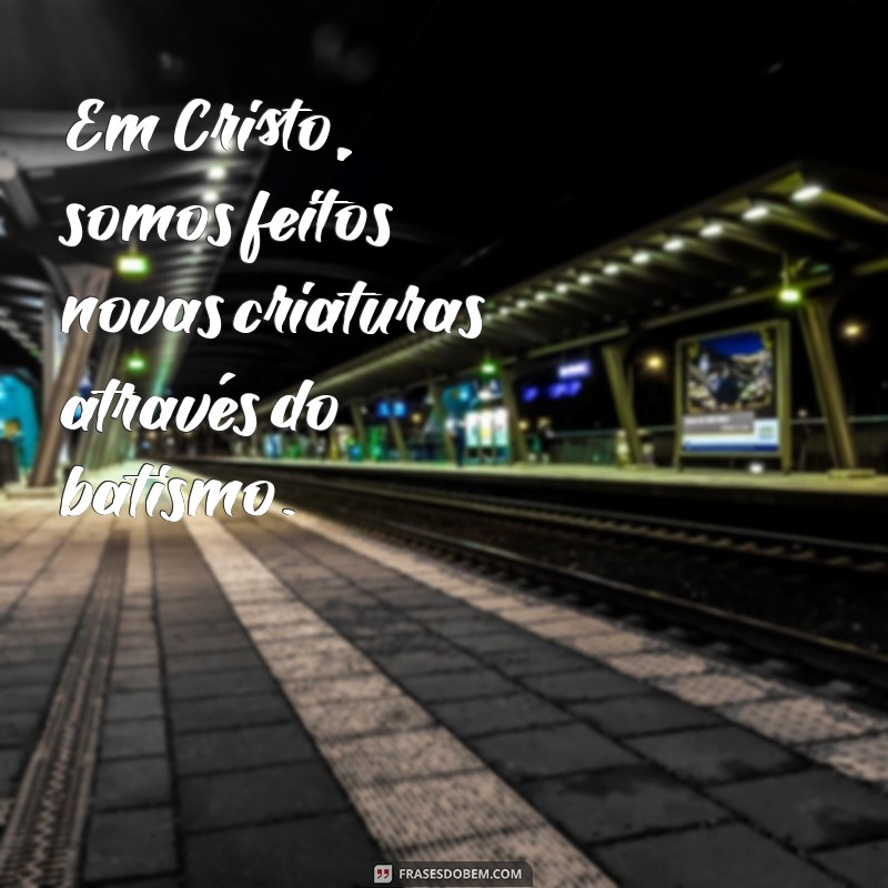 Frases Inspiradoras para Batismo Católico: Mensagens de Fé e Amor 