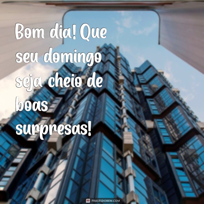 Bom Dia! Dicas para um Excelente Domingo e Frases Inspiradoras 