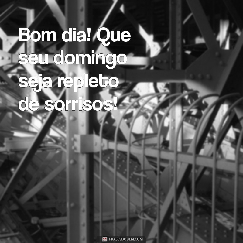 Bom Dia! Dicas para um Excelente Domingo e Frases Inspiradoras 