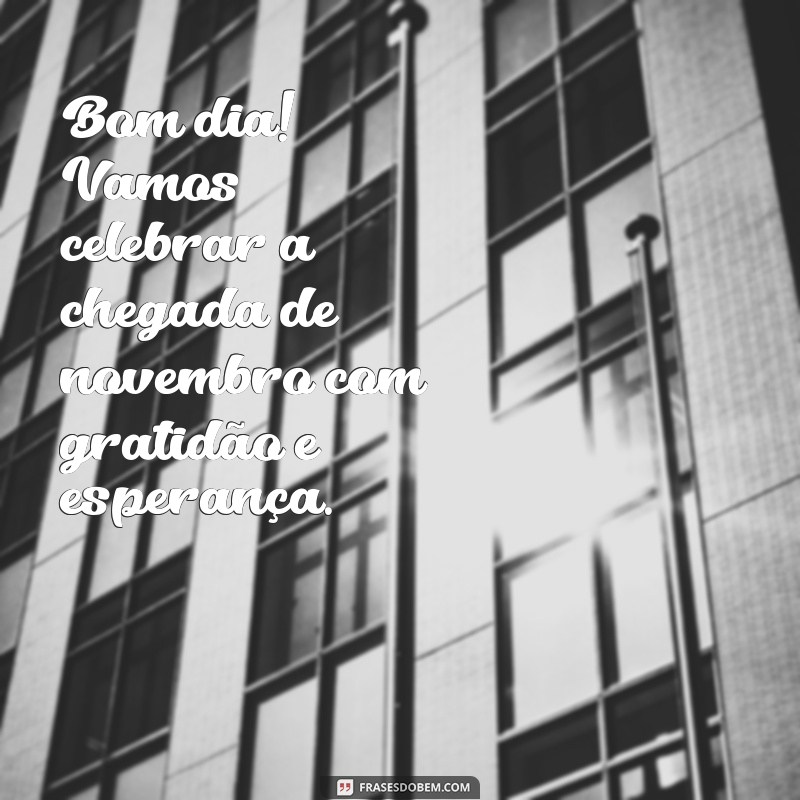 Bom Dia Novembro: Dicas para Aproveitar o Mês com Alegria e Gratidão 