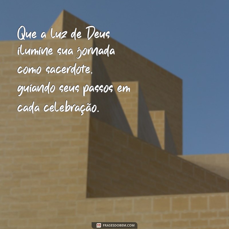 mensagem de ordenação sacerdotal para padre Que a luz de Deus ilumine sua jornada como sacerdote, guiando seus passos em cada celebração.