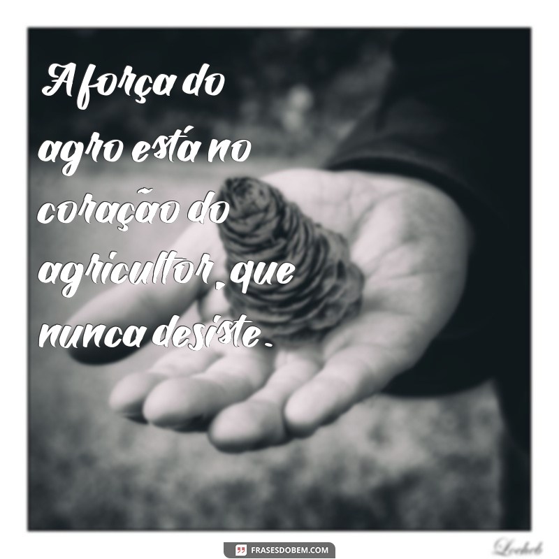 Frases Motivacionais para Inspirar o Setor Agro: Cultive Sua Motivação! 