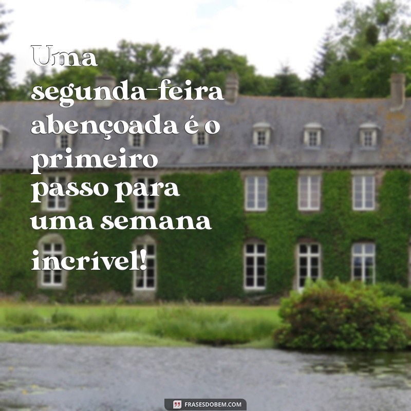 Comece a Semana com Oração: Frases Inspiradoras para uma Feliz Segunda-feira Abençoada 