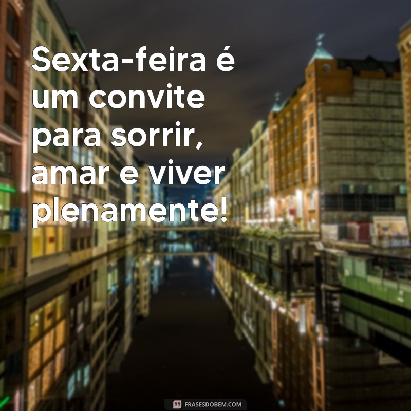 Frases Motivacionais para Aumentar sua Energia e Celebrar o Sextou 