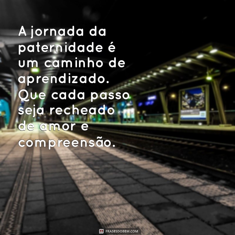 Mensagens Inspiradoras para Celebrar Todos os Pais do Mundo 