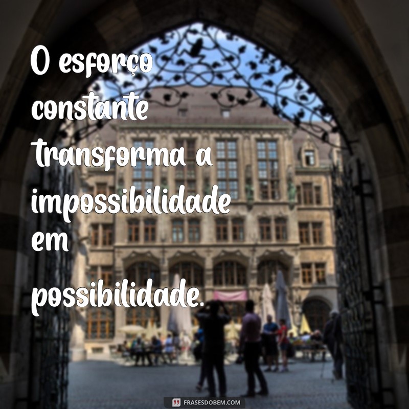 Frases Inspiradoras sobre Esforço e Sucesso para Motivar sua Jornada 