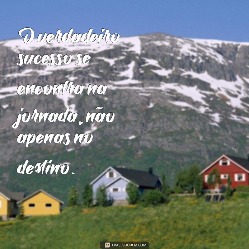 Frases Inspiradoras sobre Esforço e Sucesso para Motivar sua Jornada 