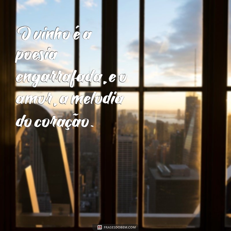 Frases Inspiradoras que Unem Vinho e Amor 