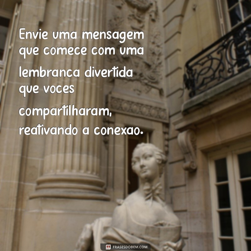 como fazer seu amigo se apaixonar por você por mensagem Envie uma mensagem que comece com uma lembrança divertida que vocês compartilharam, reativando a conexão.