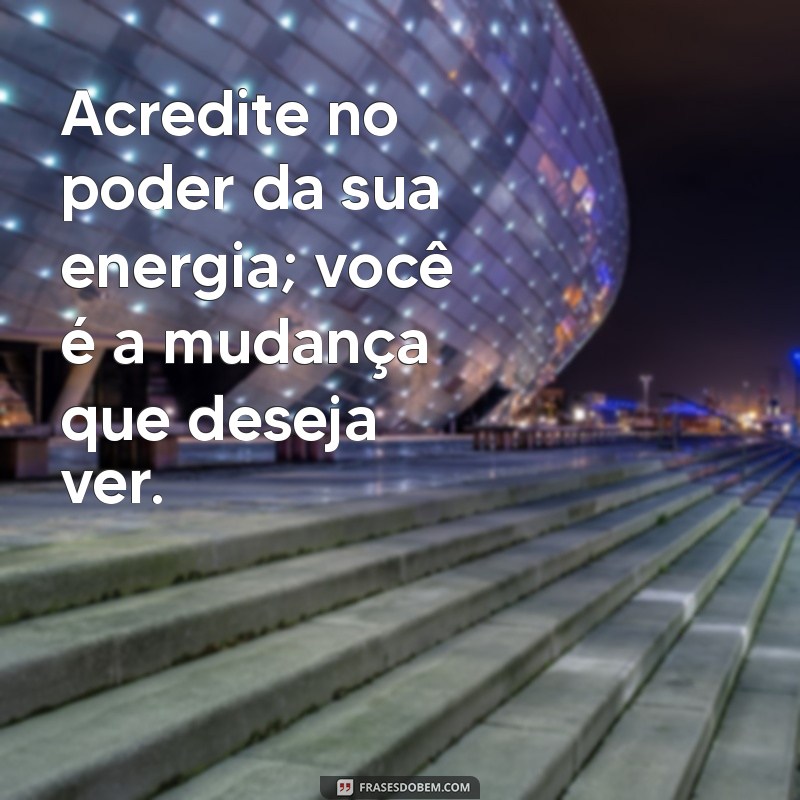 Transforme Seu Dia: Mensagens Inspiradoras de Energias Positivas 