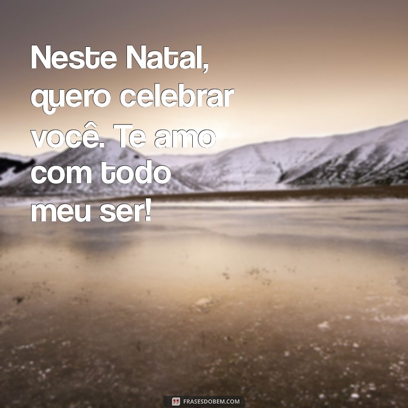 Feliz Natal, Meu Amor: Mensagens Românticas para Celebrar o Amor nesta Data Especial 