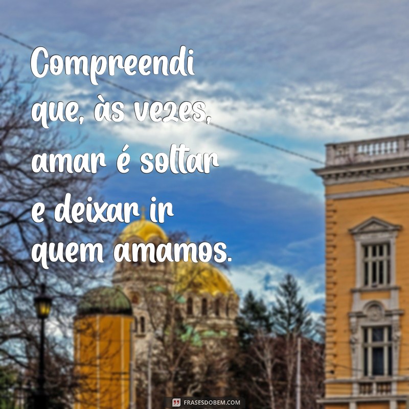 Frases Impactantes para Refletir sobre um Amor que Chegou ao Fim 