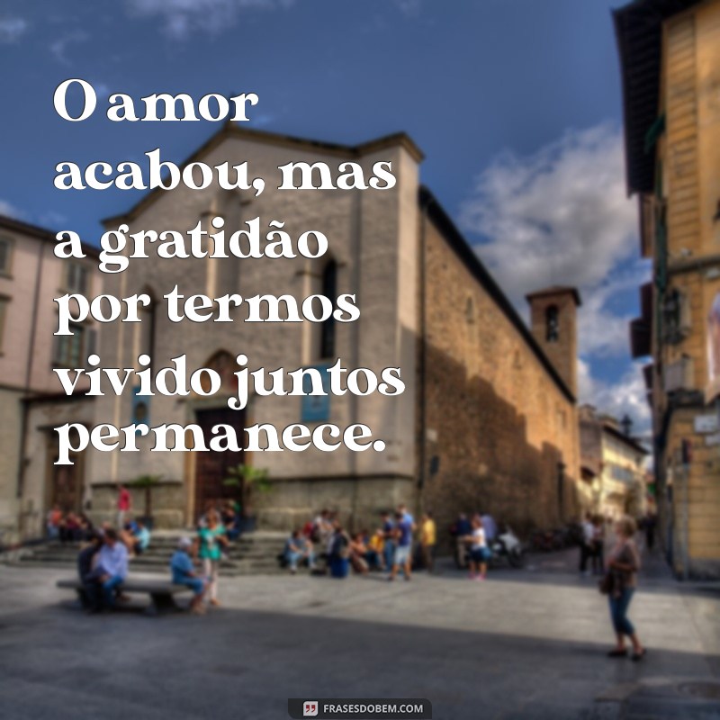 Frases Impactantes para Refletir sobre um Amor que Chegou ao Fim 