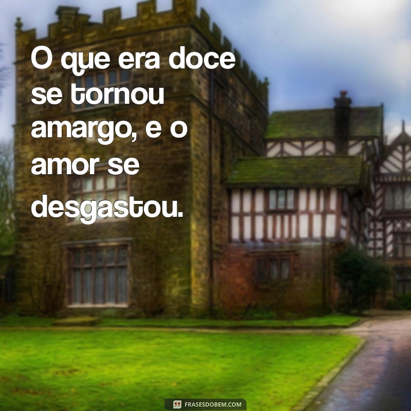 Frases Impactantes para Refletir sobre um Amor que Chegou ao Fim 