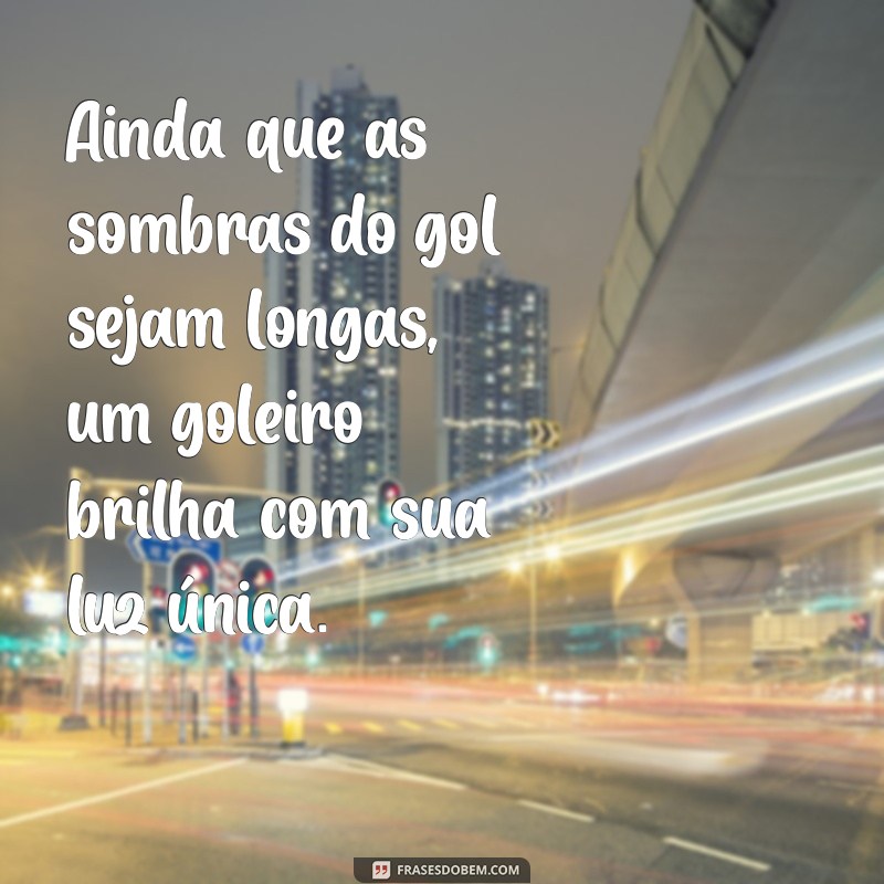 Frases Inspiradoras para Celebrar o Dia do Goleiro 