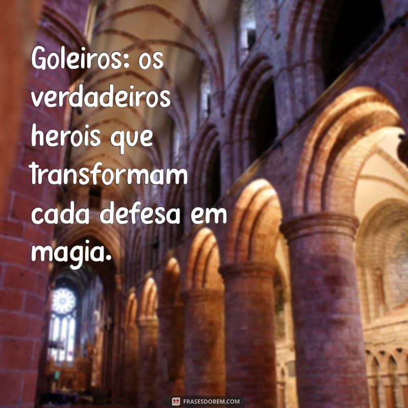 Frases Inspiradoras para Celebrar o Dia do Goleiro 