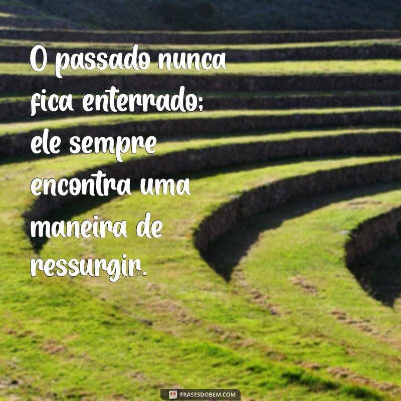 retorno da mumia O passado nunca fica enterrado; ele sempre encontra uma maneira de ressurgir.