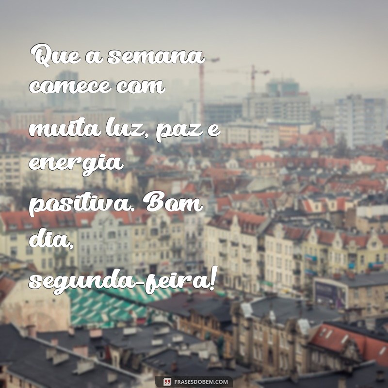 Comece a semana com amor: 22 frases de bom dia para segunda-feira 