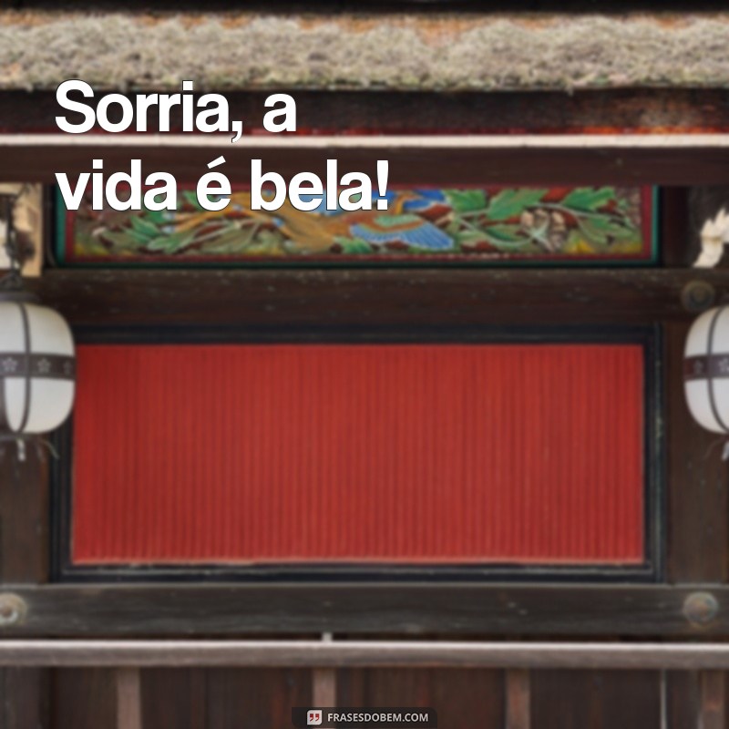 frases para instagram cortas Sorria, a vida é bela!