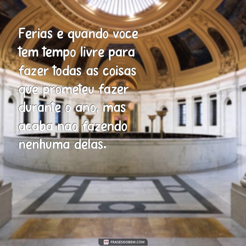 Divirta-se com essas frases engraçadas sobre estar de férias 