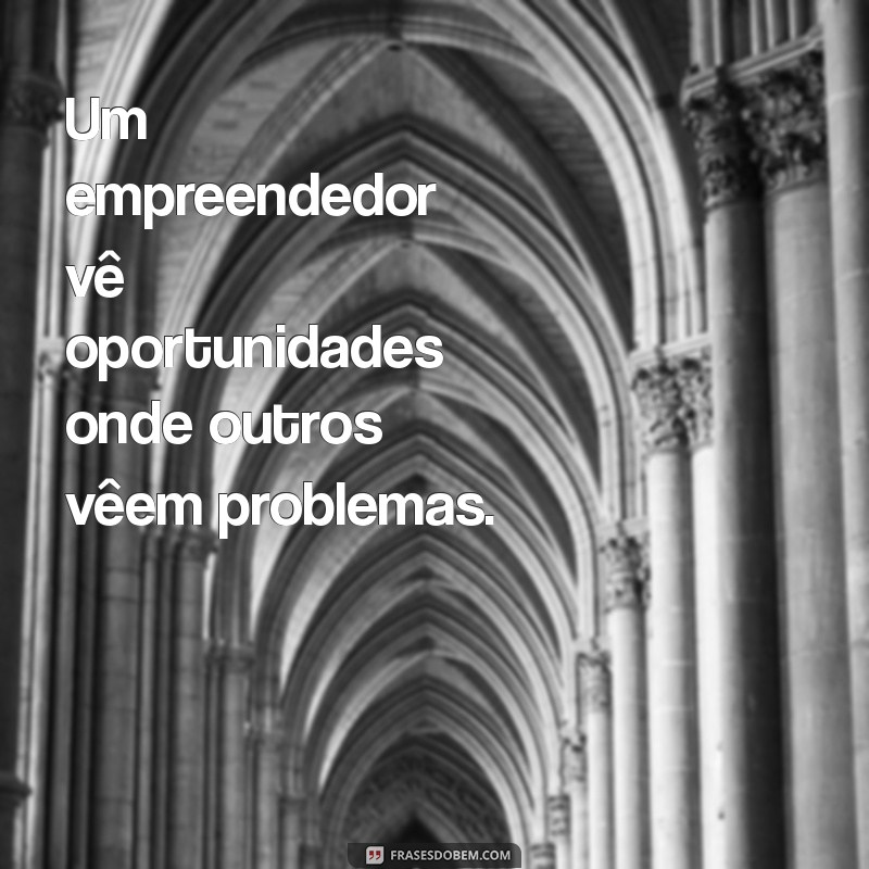 Frases Inspiradoras para Empreendedores: Motive-se e Alcance o Sucesso 