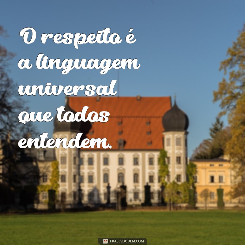 Frases Inspiradoras sobre Respeito: Reflexões para Valorizar as Relações 