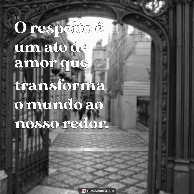 Frases Inspiradoras sobre Respeito: Reflexões para Valorizar as Relações 