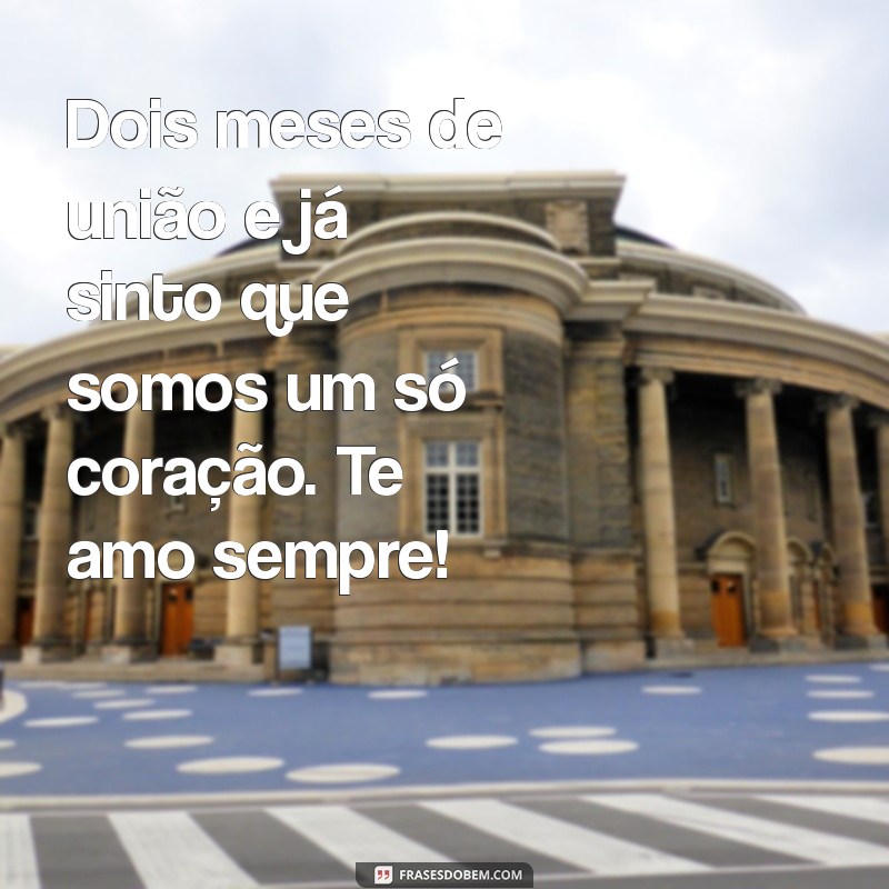 Celebrando 2 Meses de Casamento: Mensagens e Frases Inspiradoras para Comemorar o Amor 