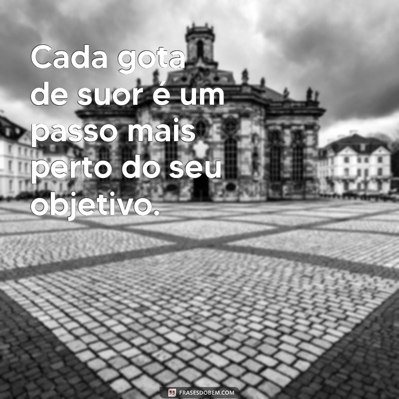 Frases Inspiradoras para Potencializar Seu Treino e Aumentar a Motivação 