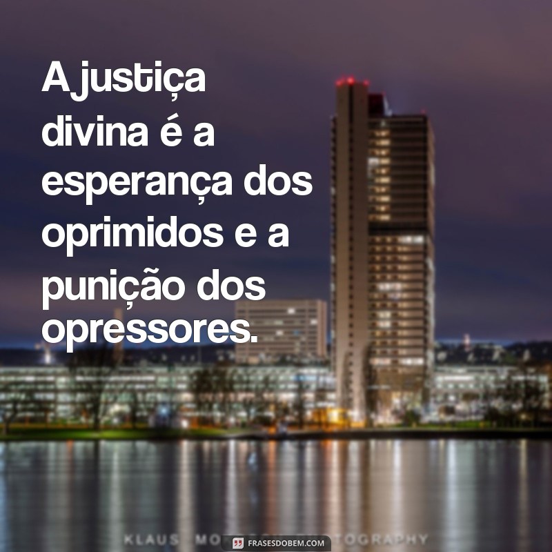 Descubra as mais poderosas frases de justiça divina para inspirar sua vida 