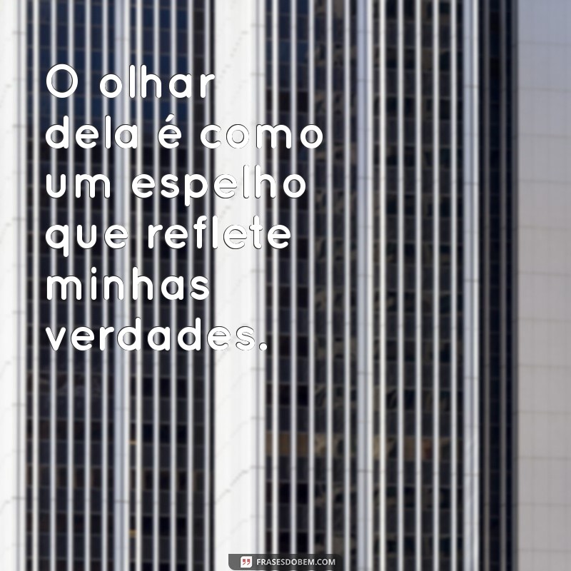 Descubra as Melhores Frases sobre o Olhar Dela que Encantam e Inspiram 