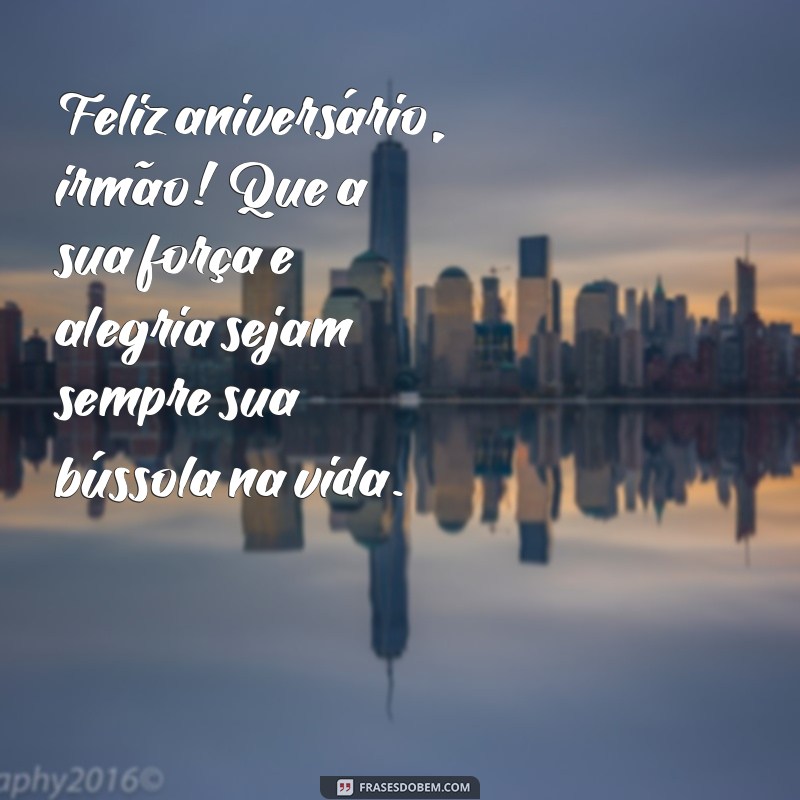 Frases Emocionantes de Aniversário para Celebrar Seu Irmão 