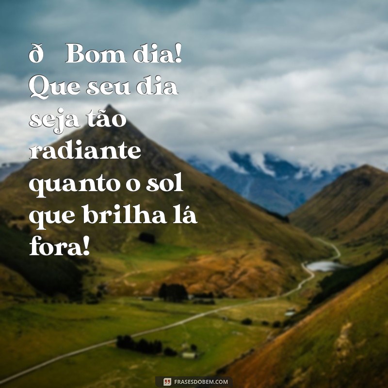 bom dia com desenhos lindos 🌞 Bom dia! Que seu dia seja tão radiante quanto o sol que brilha lá fora! ☀️