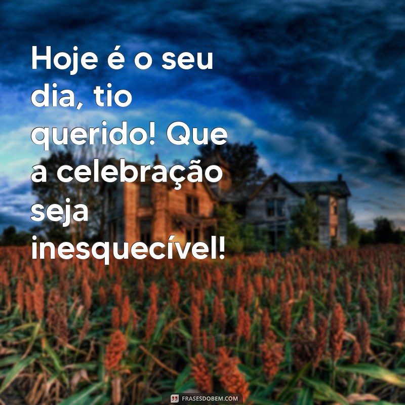 Parabéns Tio Querido: Mensagens e Frases Emocionantes para Celebrar Seu Dia 