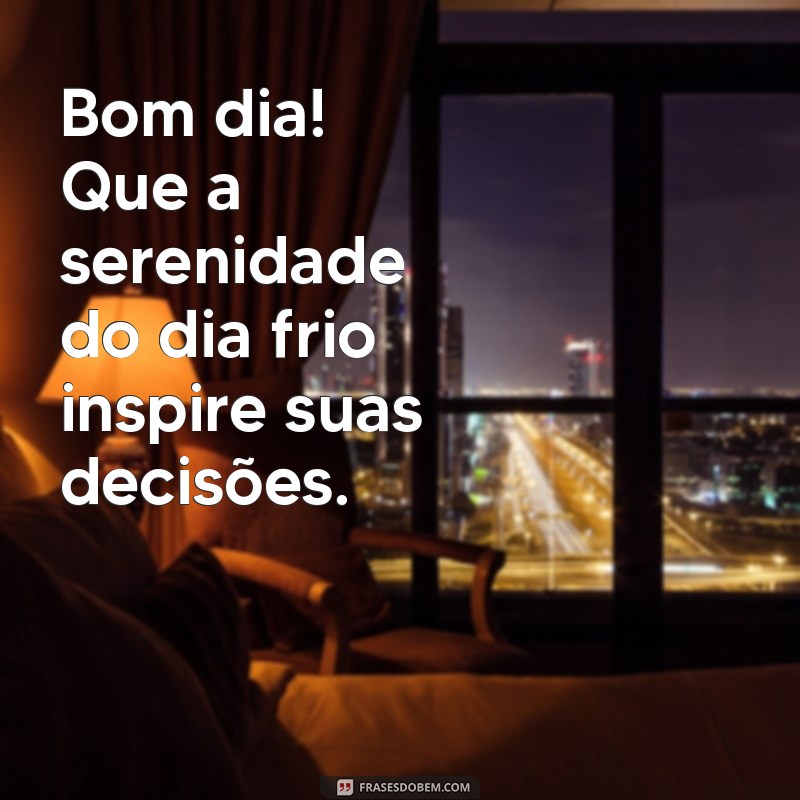 Frases Inspiradoras para um Bom Dia Frio: Aqueça Seu Coração 