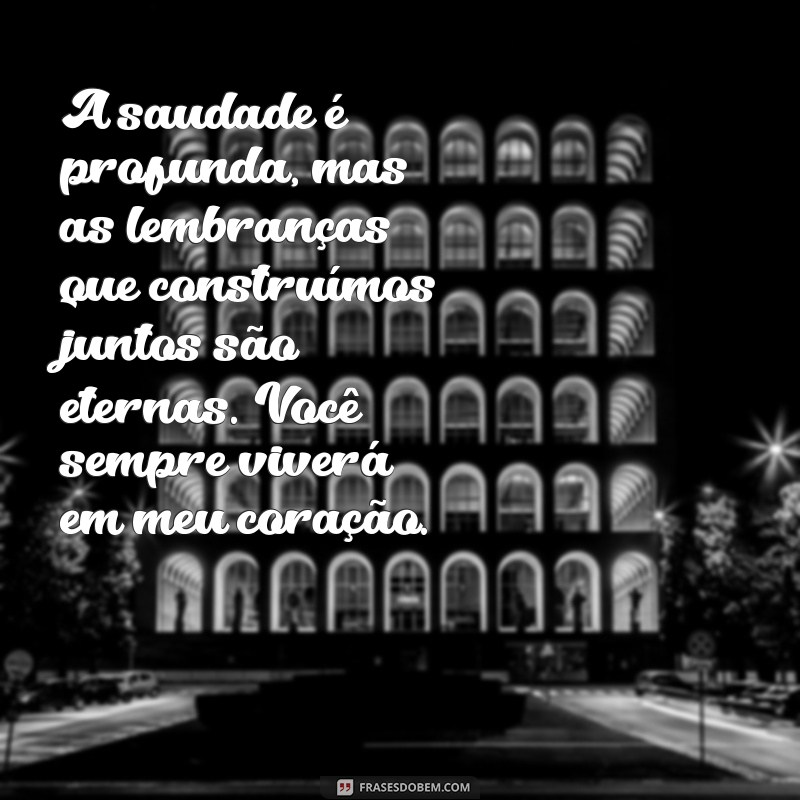 mensagem para um amigo que morreu A saudade é profunda, mas as lembranças que construímos juntos são eternas. Você sempre viverá em meu coração.