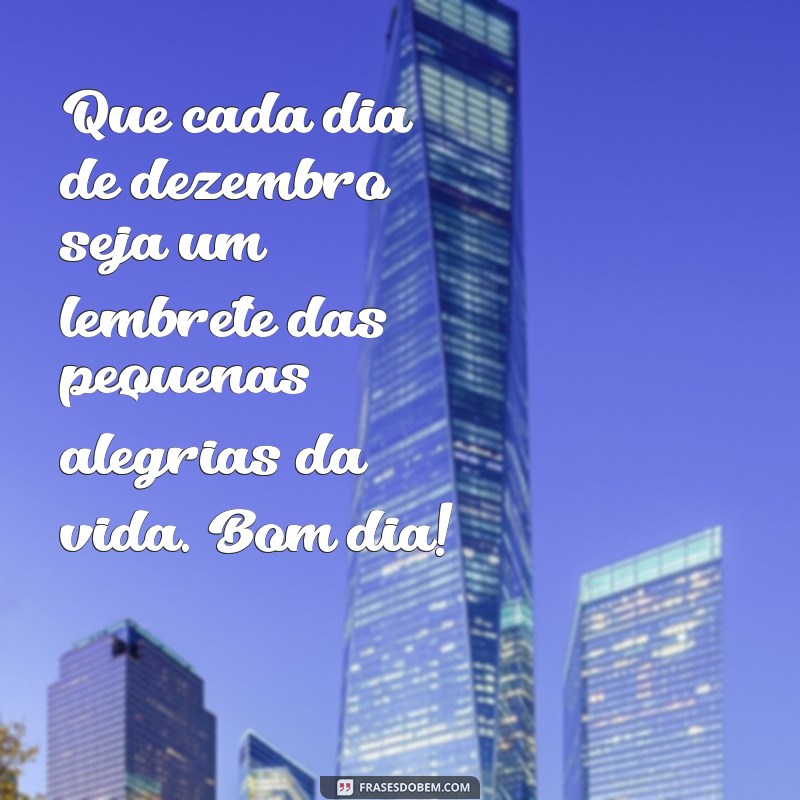 Mensagens Inspiradoras de Bom Dia para Celebrar Dezembro 