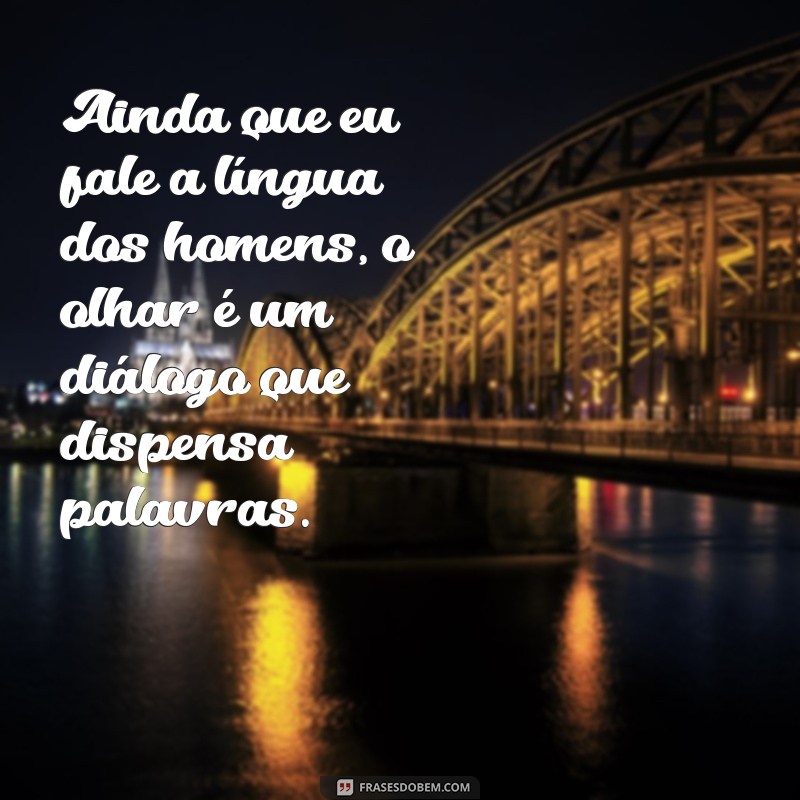 Desvendando o Significado de Ainda que eu fale a língua dos homens: Reflexões sobre Comunicação e Compreensão 