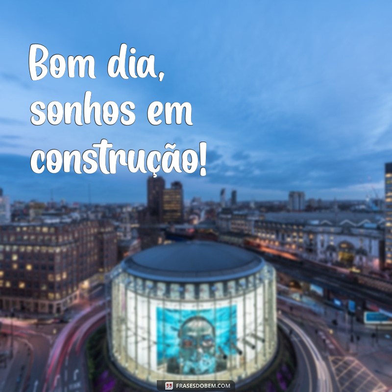 Bom Dia, Qui: Frases Inspiradoras para Começar o Dia com Positividade 