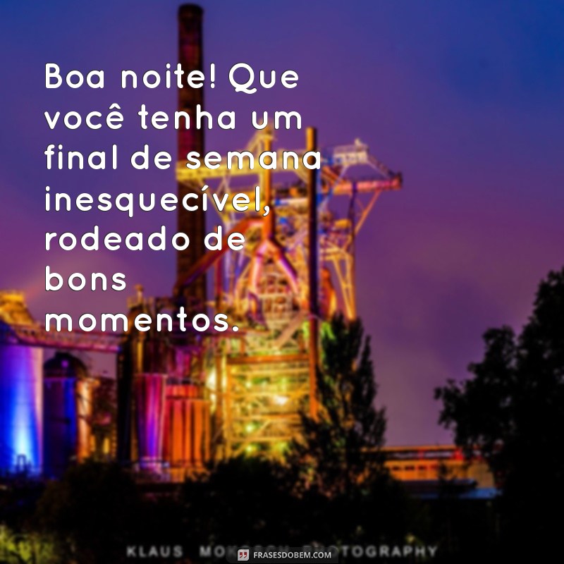 Mensagens Inspiradoras para uma Boa Noite e um Final de Semana Incrível 