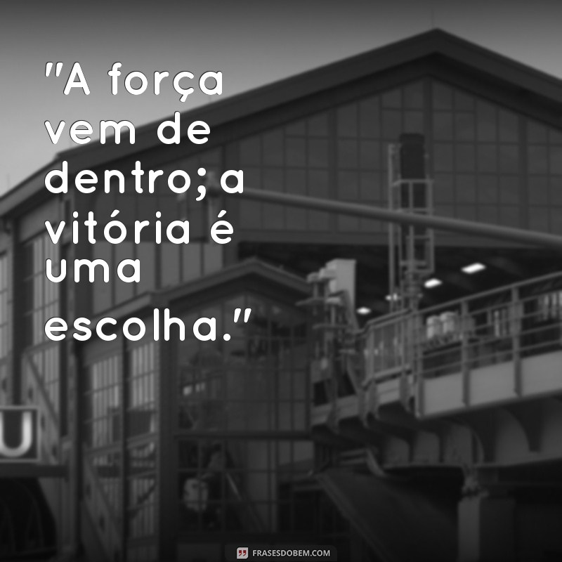 frases curtas de pessoas guerreiras 