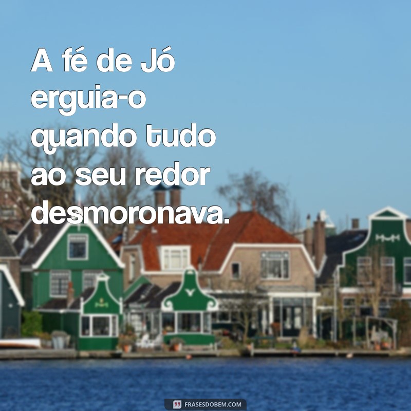 Como a Fé de Jó Superou a Perda: Lições de Resiliência e Esperança 