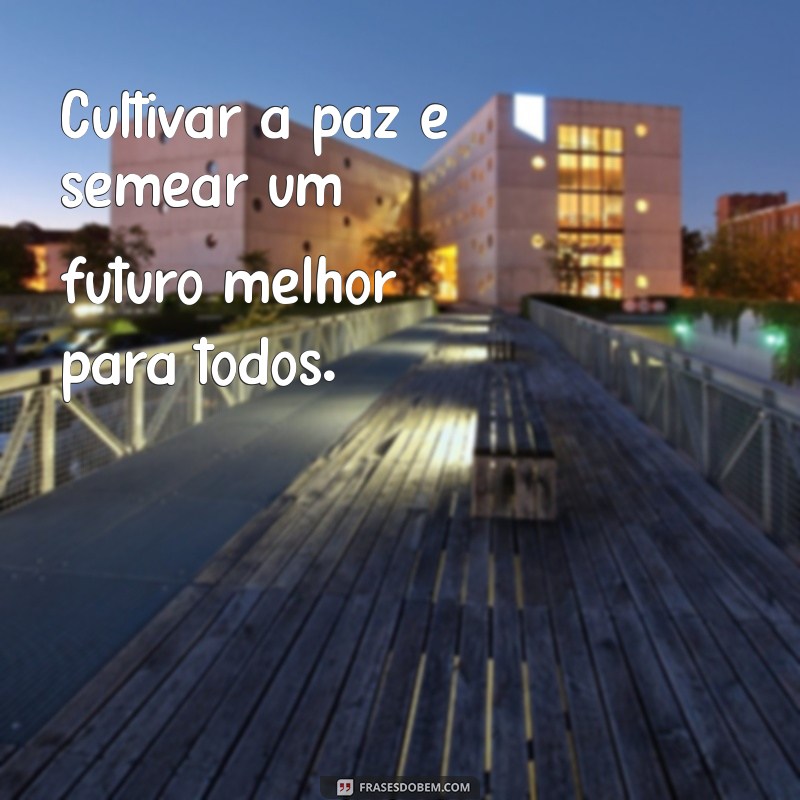 Frases Inspiradoras sobre a Paz: Reflexões para um Mundo Melhor 