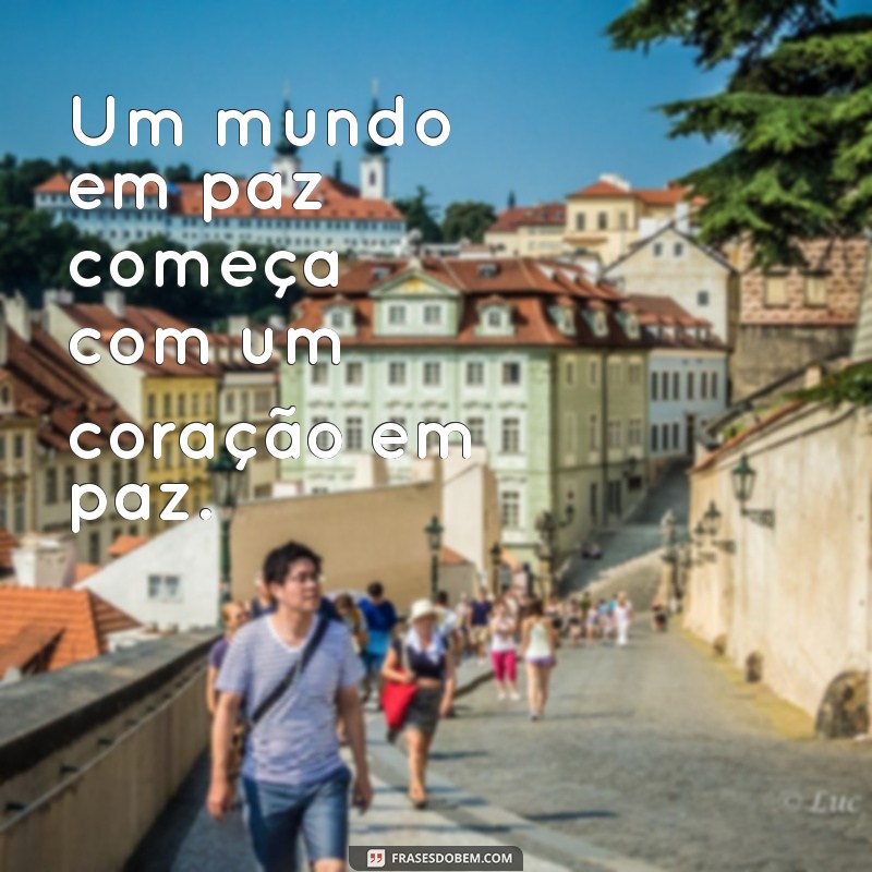 Frases Inspiradoras sobre a Paz: Reflexões para um Mundo Melhor 