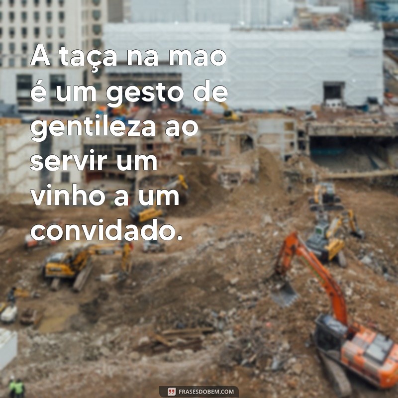 Descubra as melhores frases para brindar com uma taça de vinho na mão 