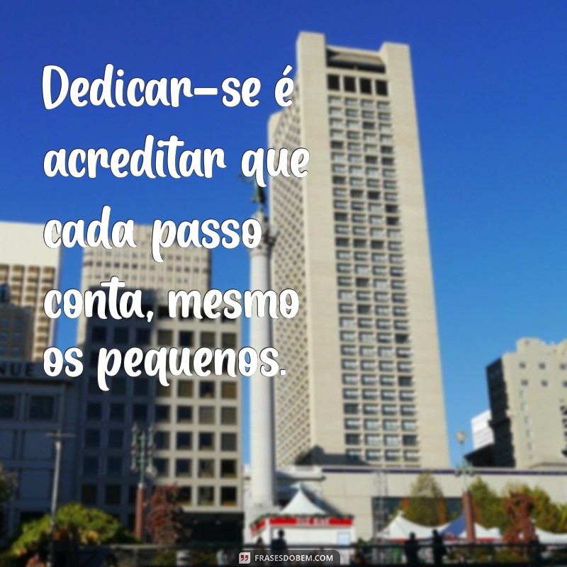 Frases Inspiradoras sobre Dedicação para Motivar sua Jornada 