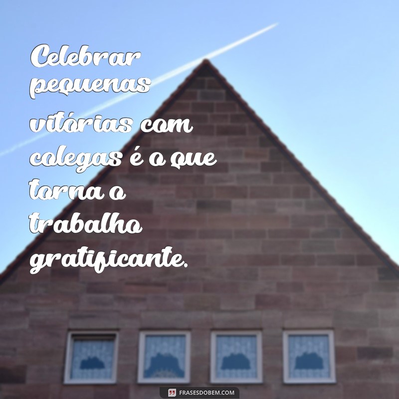 Frases Inspiradoras para Colaborar e Motivar seus Colegas de Trabalho 